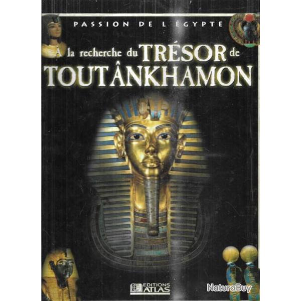  la recherche du trsor de toutankhamon  passion de l'gypte atlas  , gypte ancienne , pharaons