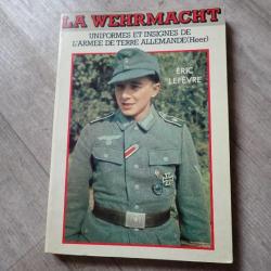 Livre sur les uniformes, insignes de l'armée de terre allemande Heer - LA WEHRMACHT. Eric Lefèvre