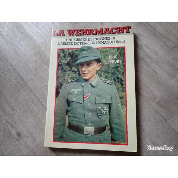 Livre sur les uniformes, insignes de l'arme de terre allemande Heer - LA WEHRMACHT. Eric Lefvre