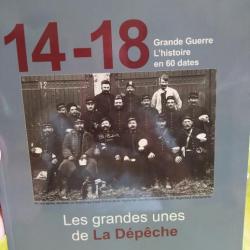 14/18 LES GRANDES UNES DE LA DEPECHE, L'HISTOIRE EN 60 DATES