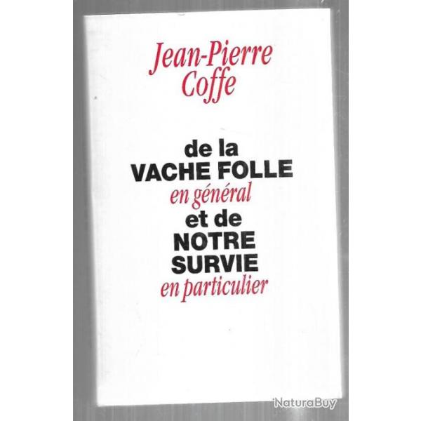 de la vache folle en gnral et de notre survie en particulier de jean-pierre coffe