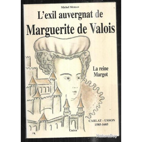 l'exil auvergnat de marguerite de valois de michel moisan carlat-usson 1585-1605 la reine margot