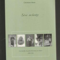Sève ardente - Une famille de gardes forestiers en Alsace , 1838-1953 de Christiane Meiss
