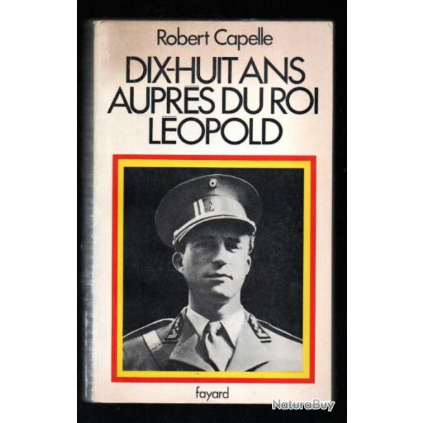 dix-huit ans auprs du roi lopold de robert capelle , belgique