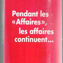 pendant les "affaires" les affaires continuent de denis robert + l'omerta française