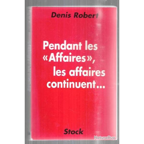 pendant les "affaires" les affaires continuent de denis robert + l'omerta franaise