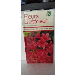 Guides pratiques des plantes et des fleurs - Fleurs d'intérieur 160 PAGES