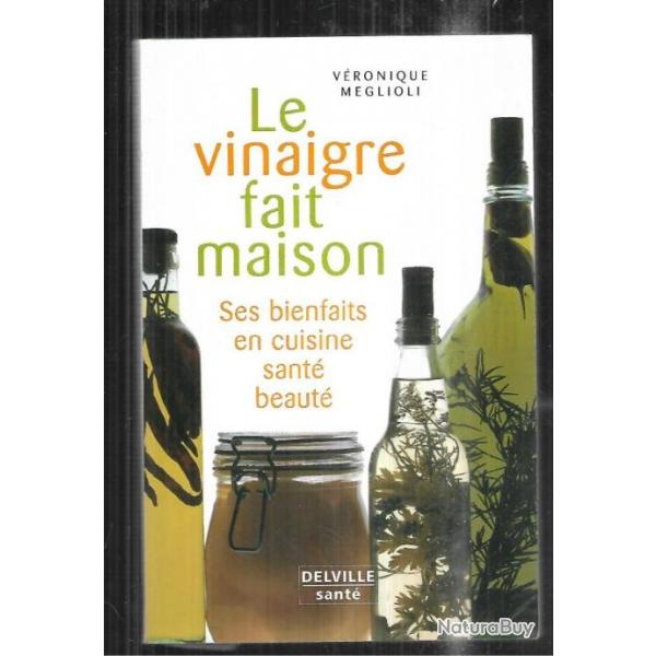 le vinaigre fait maison ses bienfaits en cuisine , sant, beaut de vronique meglioli