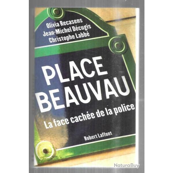 Place Beauvau: la face cache de la police , Olivia Recasens, Jean-Michel Dcugis, Christophe Labb