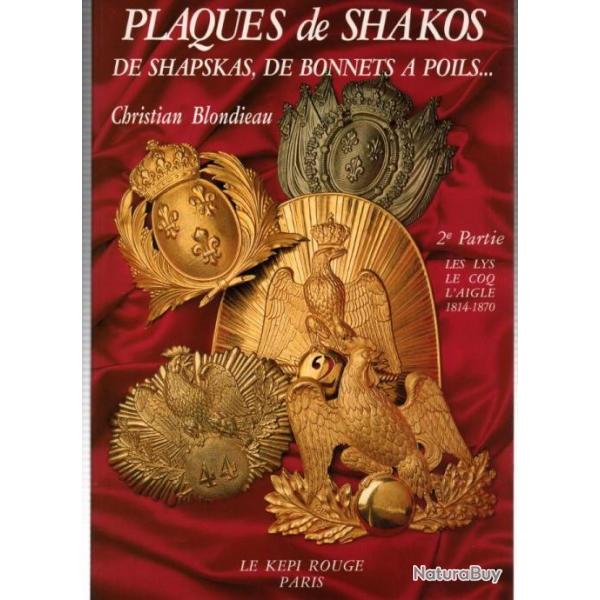 PLAQUES DE SHAKOS SHAPSKAS BONNETS A POILS LYS COQ AIGLE 1814 1870  PAR BLONDIEAU  TOME 2 COIFFURES