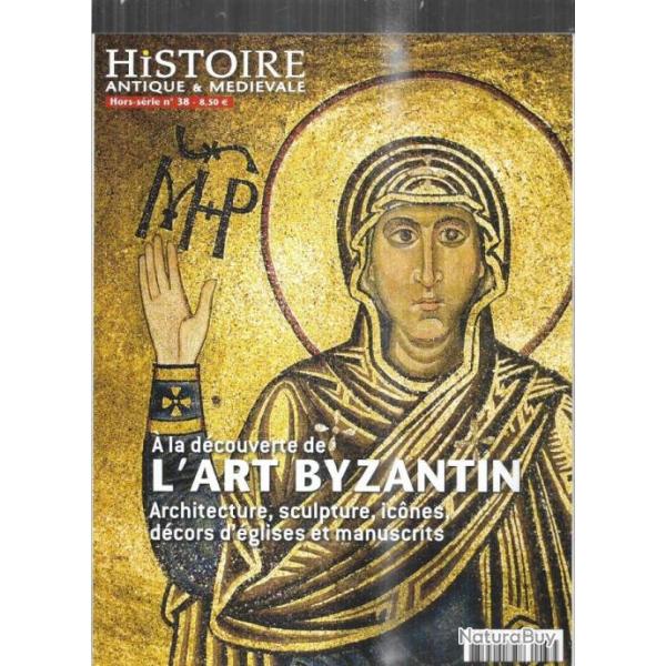 histoire antique et mdivale hors srie 38 la dcouverte de l'art byzantin 2014