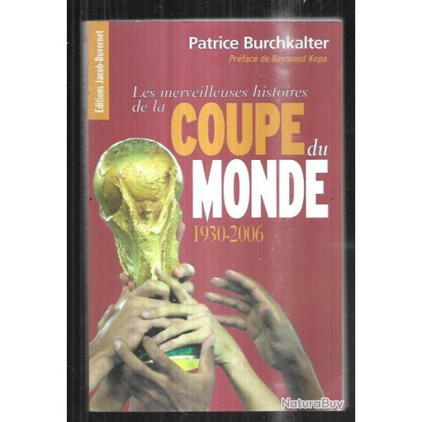 la merveilleuse histoire de la coupe du monde 1930-2006 de patrice burchkalter