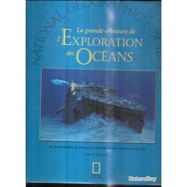 La grande aventure de l'Exploration des Ocans : De la dcouverte du Titanic  la recherche des vest
