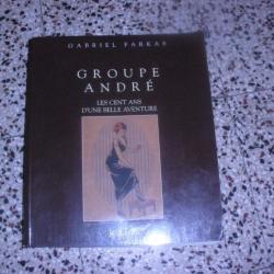 Groupe André. Les cent ans d'une belle aventure de FARKAS Gabriel