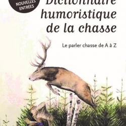 Dictionnaire humoristique de la chasse. Le parler chasse de A à Z
