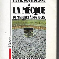 La Vie quotidienne à La Mecque de Mahomet à nos jours de slimane zeghidour