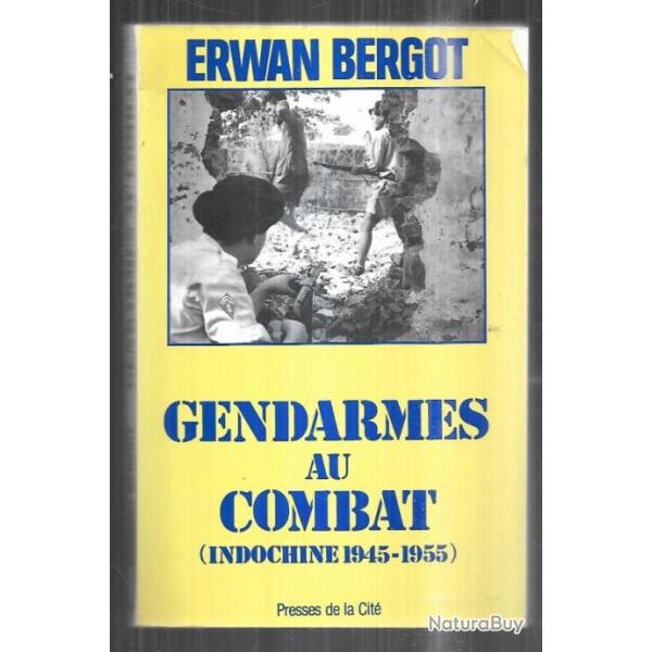 gendarmes au combat par erwan bergot (Indochine 1945-1955) dition d'origine