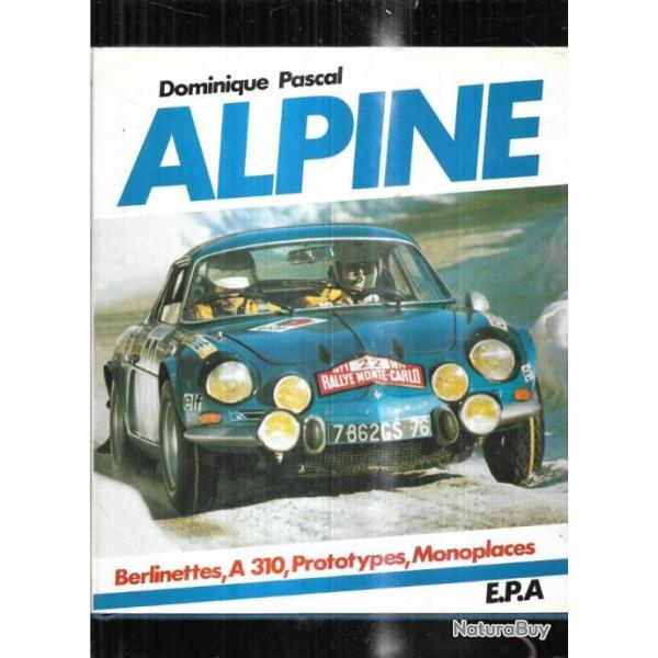 alpine de dominique pascal alpine renault berlinettes, a 310, prototypes, monoplaces epa
