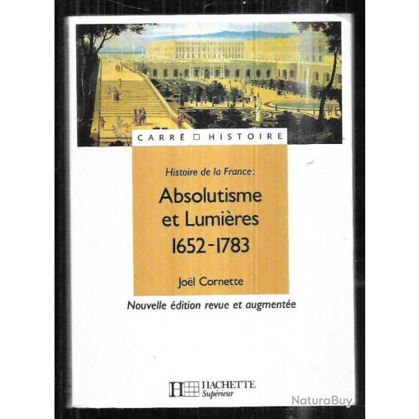 histoire de la france : absolutisme et lumires 1652-1783 joel cornette