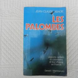 Les Palombes - pigeons ramiers colombins et leur chasse en France - Jean Claude Abadie - 1979