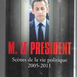 m.le président scènes de la vie politique 2005-2011 franz olivier giesbert politique française