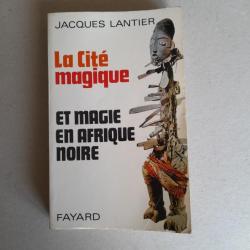 La Cité Magique et Magie en Afrique Noire - Jacques Lantier