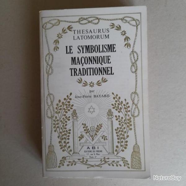 Thesaurus Latomorum. Le symbolisme maonnique traditionnel - Jean-Pierre Bayard