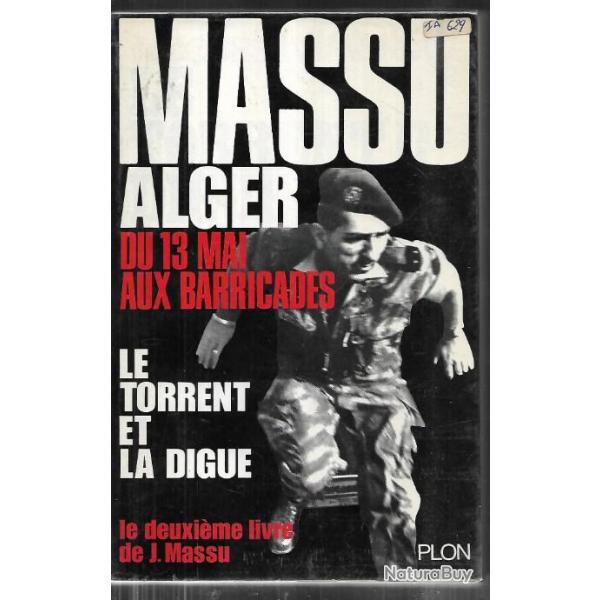 Alger du 13 mai aux barricades  Le torrent et la digue de jacques massu  second livre de jac.massu