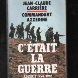 C'était la guerre Algérie 1954 1962 - Commandant Azzedine / Carrière Jean-Claude algérie 1954/1962
