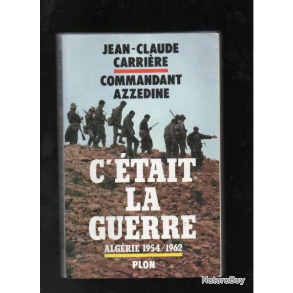 C'tait la guerre Algrie 1954 1962 - Commandant Azzedine / Carrire Jean-Claude algrie 1954/1962
