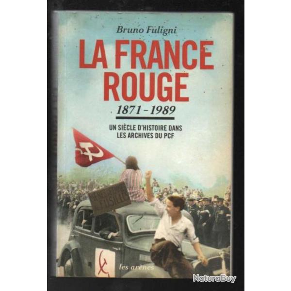 la france rouge 1871-1989 un sicle d'histoire du pcf de bruno fuligni