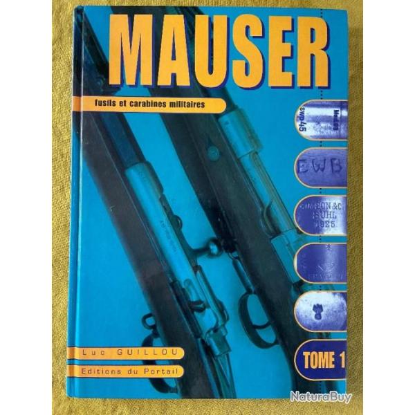 Livre de rfrence puis Fusils et Carabines Mauser de Luc Guillou Editions du Portail Tome 1