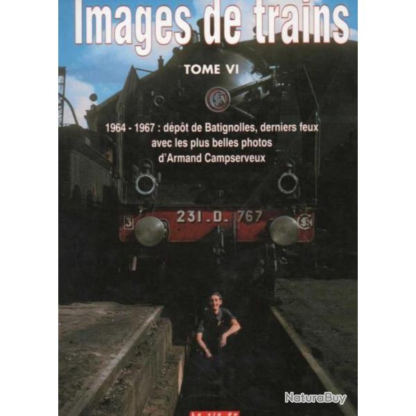 Images de trains Tome VI, 1964-1967, dpt de Batignolles, derniers feux avec les plus belles photos