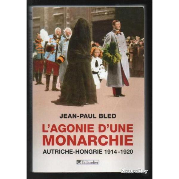 l'agonie d'une monarchie autriche-hongrie 1914-1920 de jean-paul bled