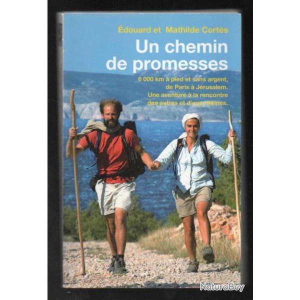 un chemin de promesses 6000 km  pied et sans argent de paris  jrusalem e.et mathilde corts