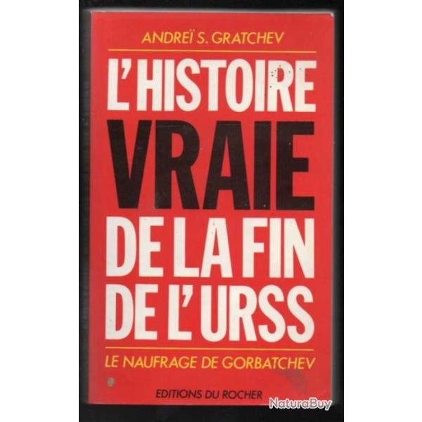 l'histoire vraie de la fin de l'urss le naufrage de gorbatchev d'andrei s. gratchev