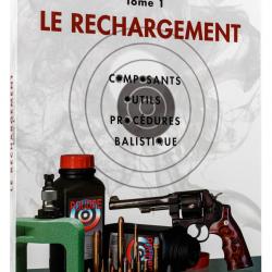 Manuel de rechargement Tome 1: LE RECHARGEMENT, COMPOSANTS, OUTILS, PROCÉDURES, BALISTIQUE-LE RECHAR