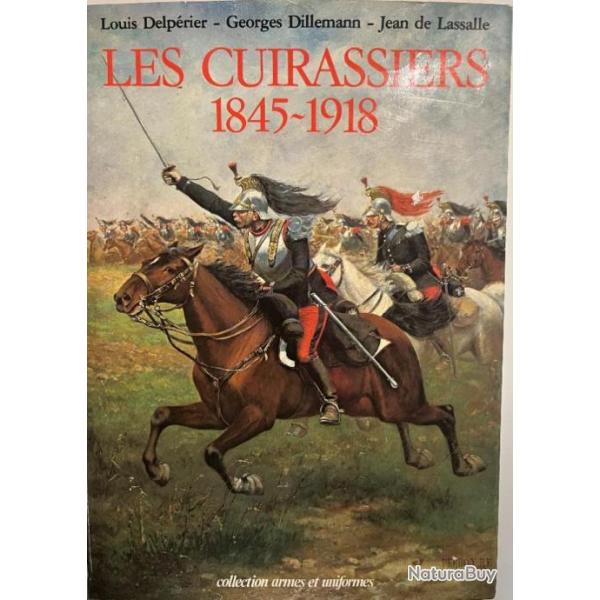 Album Les cuirassiers 1845-1918 de Delprier, Dillemann et de Lassale