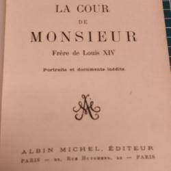 LA COUR DE MONSIEUR, FRERE DU ROI LOUIS XIV, GUY DE LA BATUT, ED ALBIN
