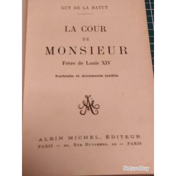 LA COUR DE MONSIEUR, FRERE DU ROI LOUIS XIV, GUY DE LA BATUT, ED ALBIN