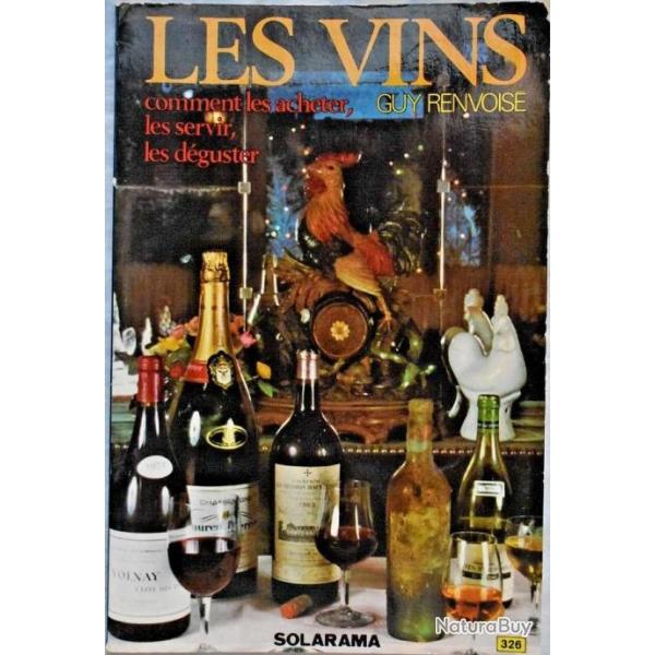 Les Vins, comment les acheter, les servir, les dguster - Guy Renvoise