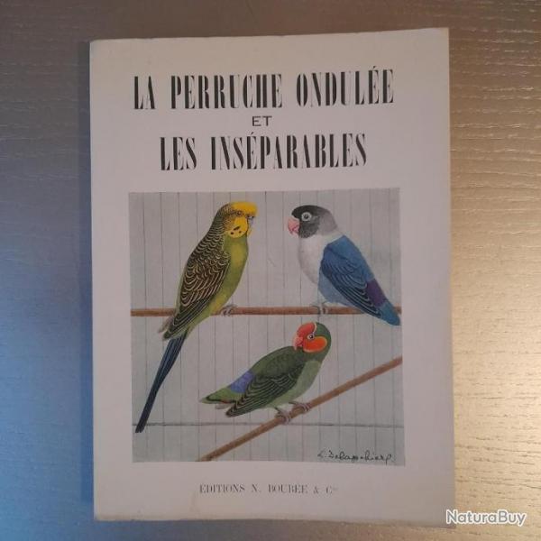 La perruche ondule et les insparables - Chauffe Marcel Legendre. dition originale