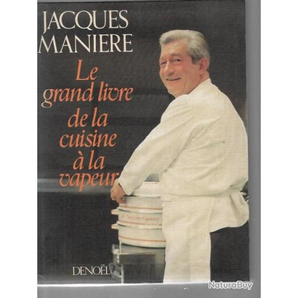 Jacques Manire le grand livre de la cuisine vapeur RE BE Edition  Denol 1985