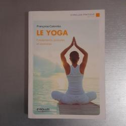 Le yoga : fondements, postures et exercicesFrançoise Colombo