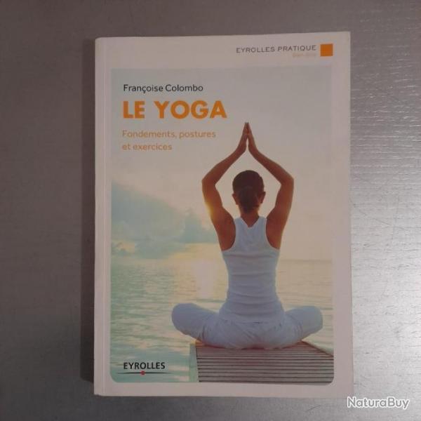Le yoga : fondements, postures et exercicesFranoise Colombo