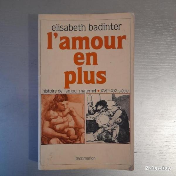 L'amour En Plus - Histoire De L'amour Maternel - XVIIe - XXe Siclelisabeth Badinter