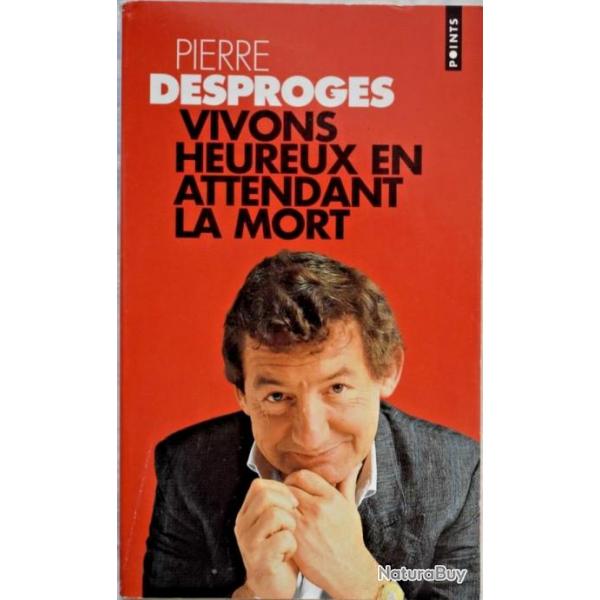 Vivons heureux en attendant la mort - Pierre Desproges