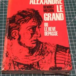 ALEXANDRE LE GRAND OU LE REVE DEPASSE, B MECHIN