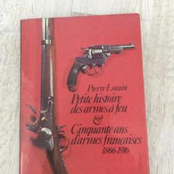 livre :Petite histoire des armes à feu et 50 ans d'armes françaises de 1866 à 1916 par Pierre LORAIN