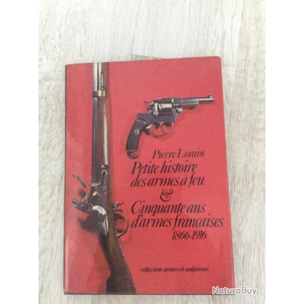 livre :Petite histoire des armes  feu et 50 ans d'armes franaises de 1866  1916 par Pierre LORAIN